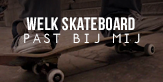 Welk skateboard type past bij mij